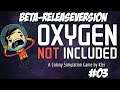 Oxygen not included - Beta der Releaseversion angezockt #03