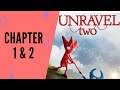Unravel 2 : chapter 1 and 2