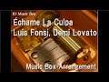 Échame La Culpa/Luis Fonsi, Demi Lovato [Music Box]