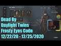 Dead By Daylight Twins Frosty Eyes Code 12/22/20 - 12/25/2020