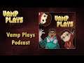 [Vamp Plays Podcast] Ep. 49: Another Episode