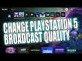 How To Change PlayStation 5 Broadcast Quality Tutorial