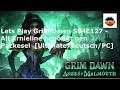 Lets Play Grim Dawn S04E127 - Alt Ernieline benötigt nen Packesel  [Ultimate/deutsch/PC]