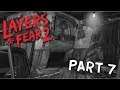 AM I WHERE I THINK I AM?? | Layers of Fear 2 (PART 7)