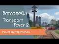 BrowserXL spielt - Transport Fever 2 - Heute mit Blümchen