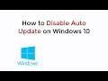 How to Disable Auto Update on Windows 10 UPDATED [SOLVED]
