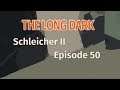 THE LONG DARK 🏔️ Schleicher II · Episode 50 · SCHNAPP-Atmung in der Suppe