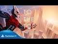 To The Top - PSVR (PlayStation VR) - Trailer