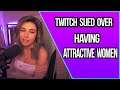 Twitch Sued For 25 Million For Having Attractive Women