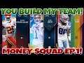 YOUR BUILDING MY TEAM! MONEY SQUAD! EP.1!  MADDEN 21!