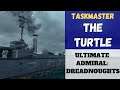 Ultimate Admiral: Dreadnoughts - [Taskmaster] The Turtle (Alpha 7.6)