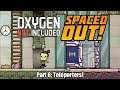 Oxygen Not Included: Spaced Out! First DLC Run! (Part 6 - Teleporters!)