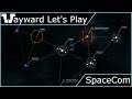 Wayward Let's Play - SpaceCom