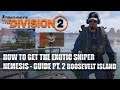 DIVISION 2 - HOW TO GET THE EXOTIC SNIPER "NEMESIS" GUIDE - PT.2 ROOSEVELT ISLAND!!