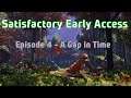 Satisfactory Early Access - Episode 4 A Gap in time x(