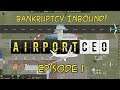 BANKRUPTCY INBOUND! || Airport CEO Episode 1