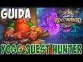 [Hearthstone ITA] Yogg Quest Hunter [Uniti a Roccavento]