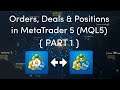 Orders, Deals & Positions in MetaTrader 5 (MQL5) - Part 1