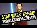 Star Wars Kenobi: Ewan McGregor sarà Obi Wan nella serie Disney?