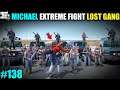 GTA 5 : MICHAEL EXTREME FIGHT WITH LOST GANG | GTA 5 GAMEPLAY #138