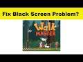How to Fix Walk Master App Black Screen Error Problem in Android & Ios | 100% Solution
