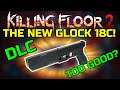 Killing Floor 2 | IS THE G18C OVERPOWERED? - Summer Update Beta DLC Weapon.