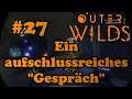 Outer Wilds [German] Let's Play - #27 Ein aufschlussreiches "Gespräch"