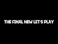 The Final New Let's Play Teaser