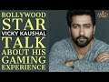 Vicky Kaushal Talk About His Gaming Experience During Bhoot Promotion | #NamokarGaming