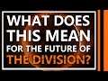 What Does This Mean for the Future of The Division?