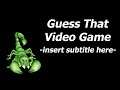 Guess That Video Game -Insert Subtitle Here-