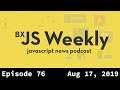 BxJS Weekly Ep. 76 - Aug 17, 2019 (javascript news podcast)