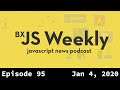 BxJS Weekly Ep. 95 - Jan 4, 2020 (javascript news podcast)