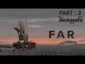 FAR : LONE SAILS | Part : 2 | Unstoppable | iOS Android Gameplay Walkthrough | HD Game Calm Music