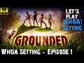 Grounded - Let's Play on WHOA! Settings - Episode 1