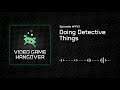 VGHangover Episode 443: Doing Detective Things