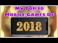 My Top 10 Mobile Games Of 2018! (iOS and Android)