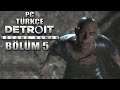 SANA NE YAPTILAR MARKUS !!! | Detroit: Become Human PC - Türkçe Bölüm 5