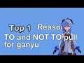top reason TO and NOT TO pull for ganyu