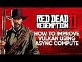 Red Dead Redemption 2 - How To Improve Vulkan Stutter Using Async Compute On AMD GPUs