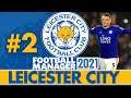 TRANSFERS + FIRST MATCHES | Part 2 | LEICESTER CITY FM21 BETA | Football Manager 2021