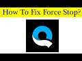 How to Fix Quik App Force Stop Problem Solved in Android & Ios Mobile