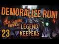 TIME TO DEMORALIZE EVERYBODY! | Legend of Keepers | 23