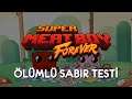 ÖLÜMLÜ SABIR TESTİ | Super Meat Boy Forever