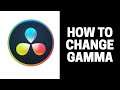 How to Change Gamma in Your Video in DaVinci Resolve 17