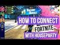 How To Connect Fortnite With The Houseparty App