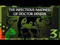 Catching up - The Infectious Madness of Doctor Dekker - Part 3