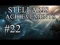 Stellaris Achievements - Part 22