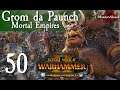Total War: Warhammer 2 Mortal Empires The Warden & the Paunch - Grom the Paunch #50
