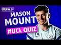 Champions Quiz: MASON MOUNT